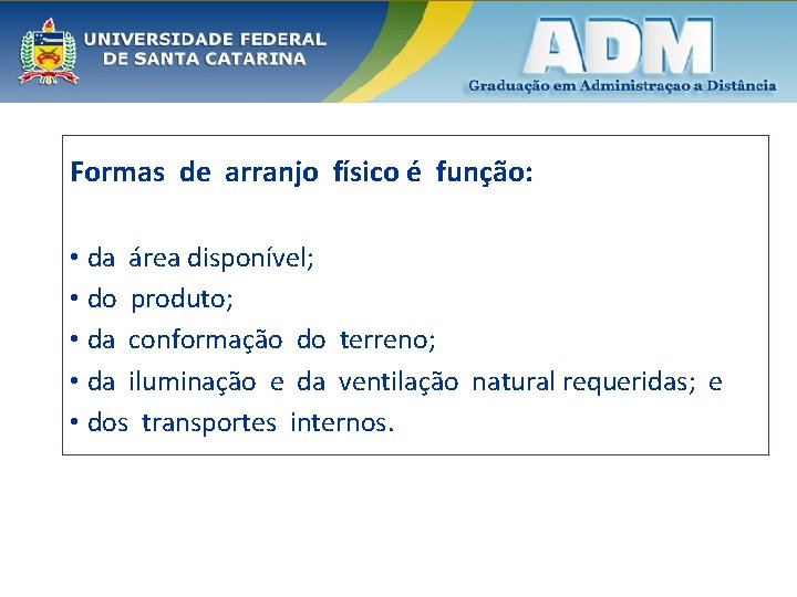 Formas de arranjo físico é função: • da área disponível; • do produto; •