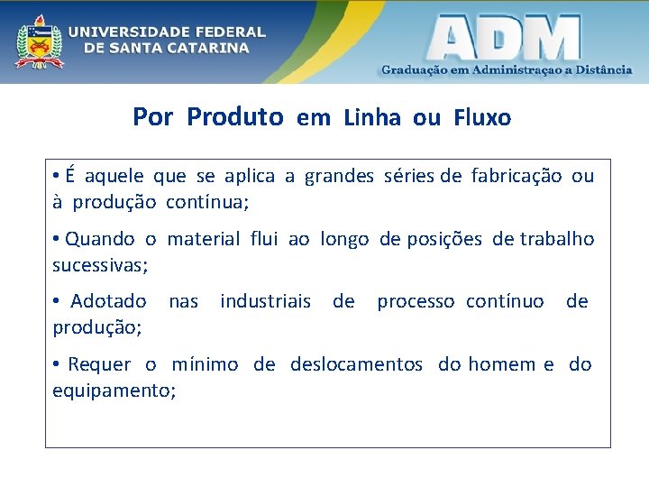 Por Produto em Linha ou Fluxo • É aquele que se aplica a grandes