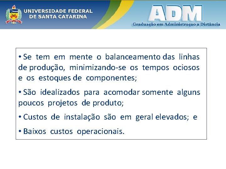  • Se tem em mente o balanceamento das linhas de produção, minimizando-se os