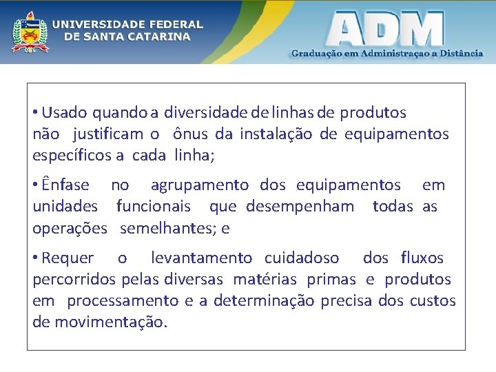  • Usado quando a diversidade de linhas de produtos não justificam o ônus