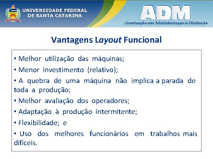 Vantagens Layout Funcional • Melhor utilização das máquinas; • Menor investimento (relativo); • A