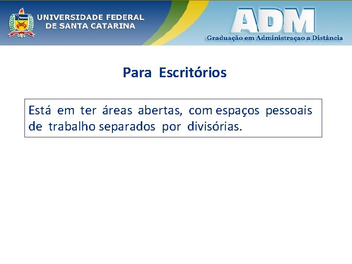 Para Escritórios Está em ter áreas abertas, com espaços pessoais de trabalho separados por