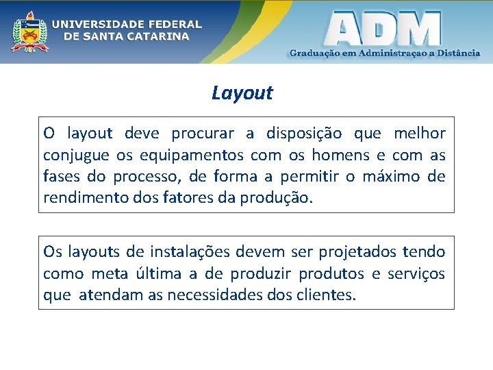 Layout O layout deve procurar a disposição que melhor conjugue os equipamentos com os