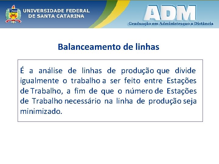 Balanceamento de linhas É a análise de linhas de produção que divide igualmente o