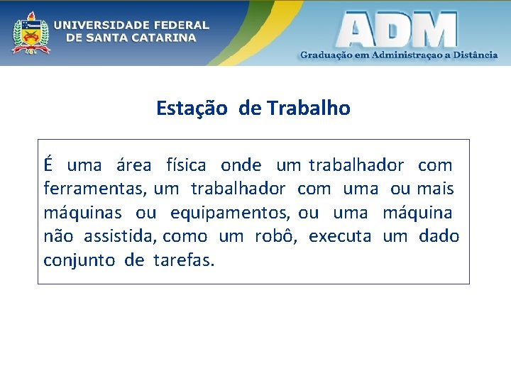 Estação de Trabalho É uma área física onde um trabalhador com ferramentas, um trabalhador