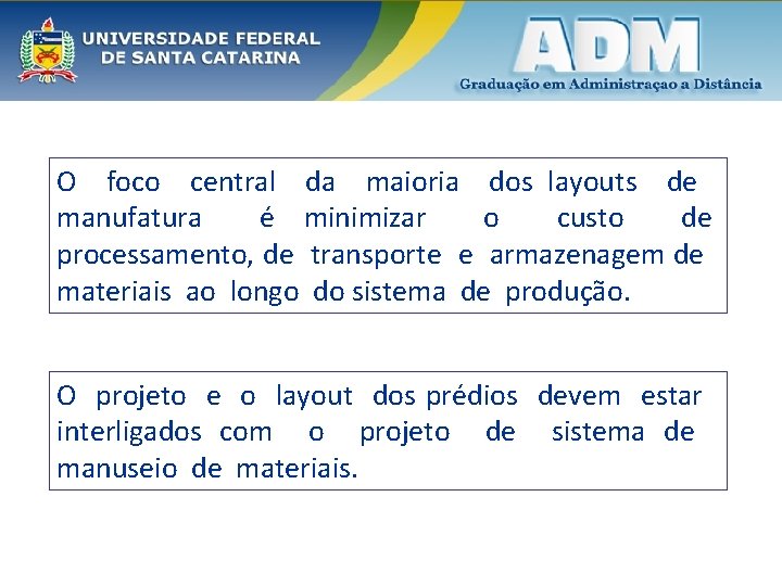 O foco central da maioria dos layouts de manufatura é minimizar o custo de