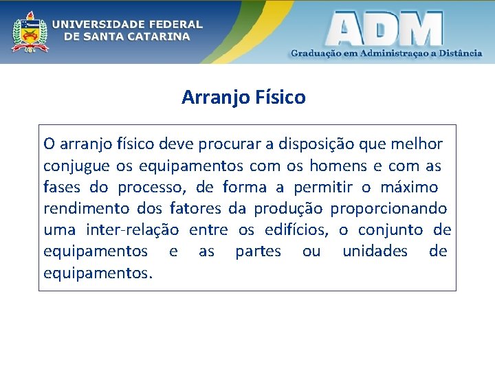 Arranjo Físico O arranjo físico deve procurar a disposição que melhor conjugue os equipamentos