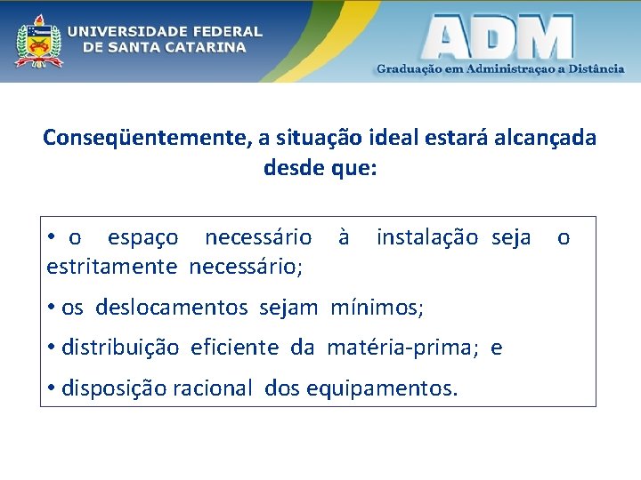 Conseqüentemente, a situação ideal estará alcançada desde que: • o espaço necessário estritamente necessário;