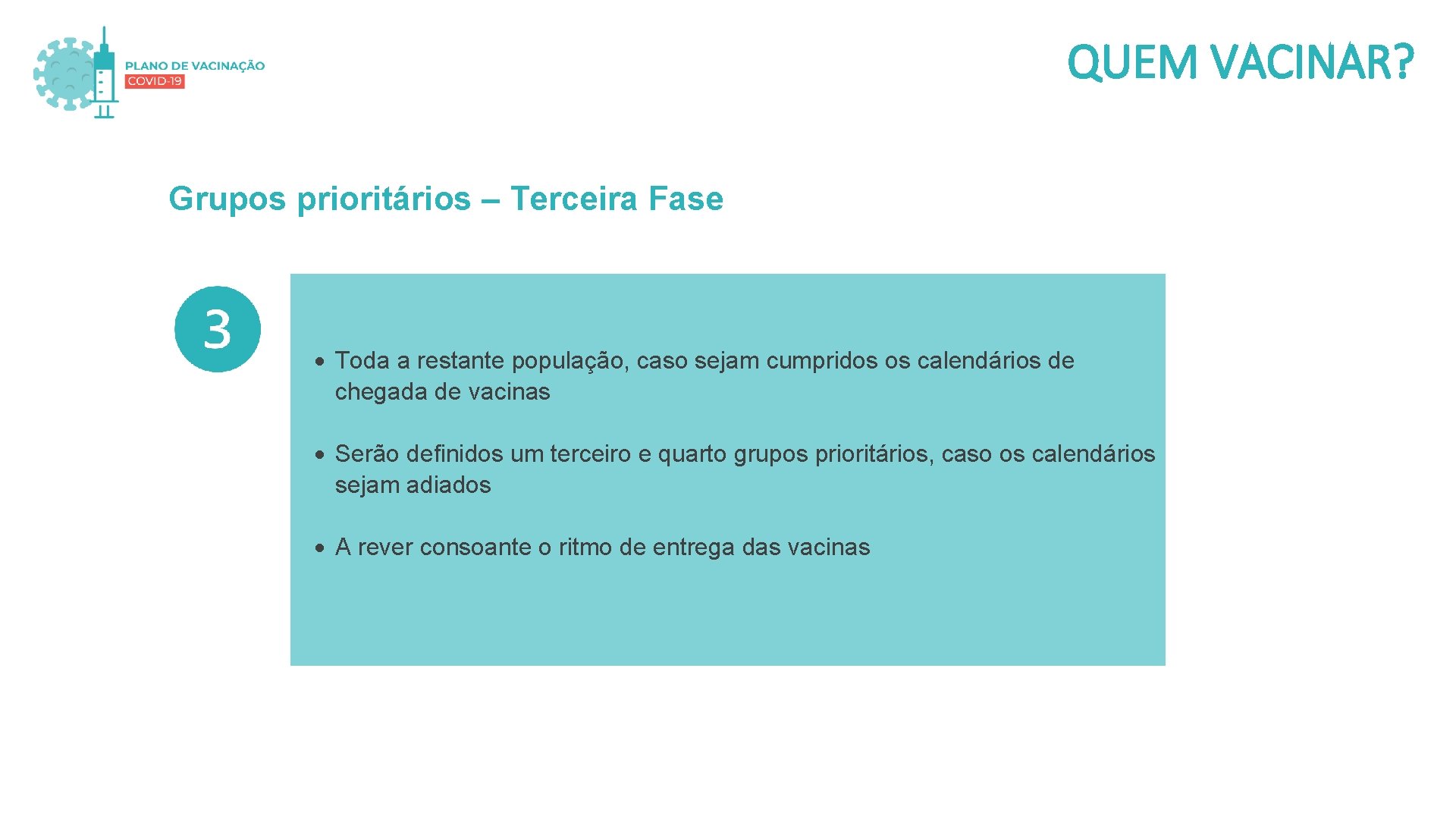 QUEM VACINAR? Grupos prioritários – Terceira Fase Toda a restante população, caso sejam cumpridos