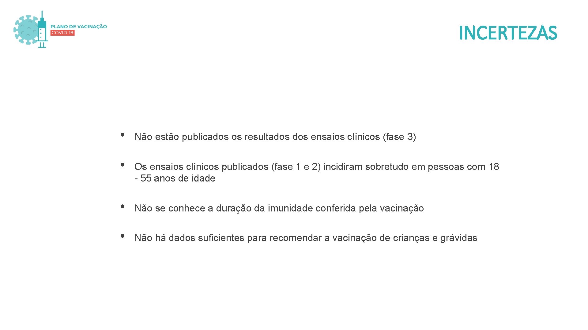 INCERTEZAS • Não estão publicados os resultados ensaios clínicos (fase 3) • Os ensaios