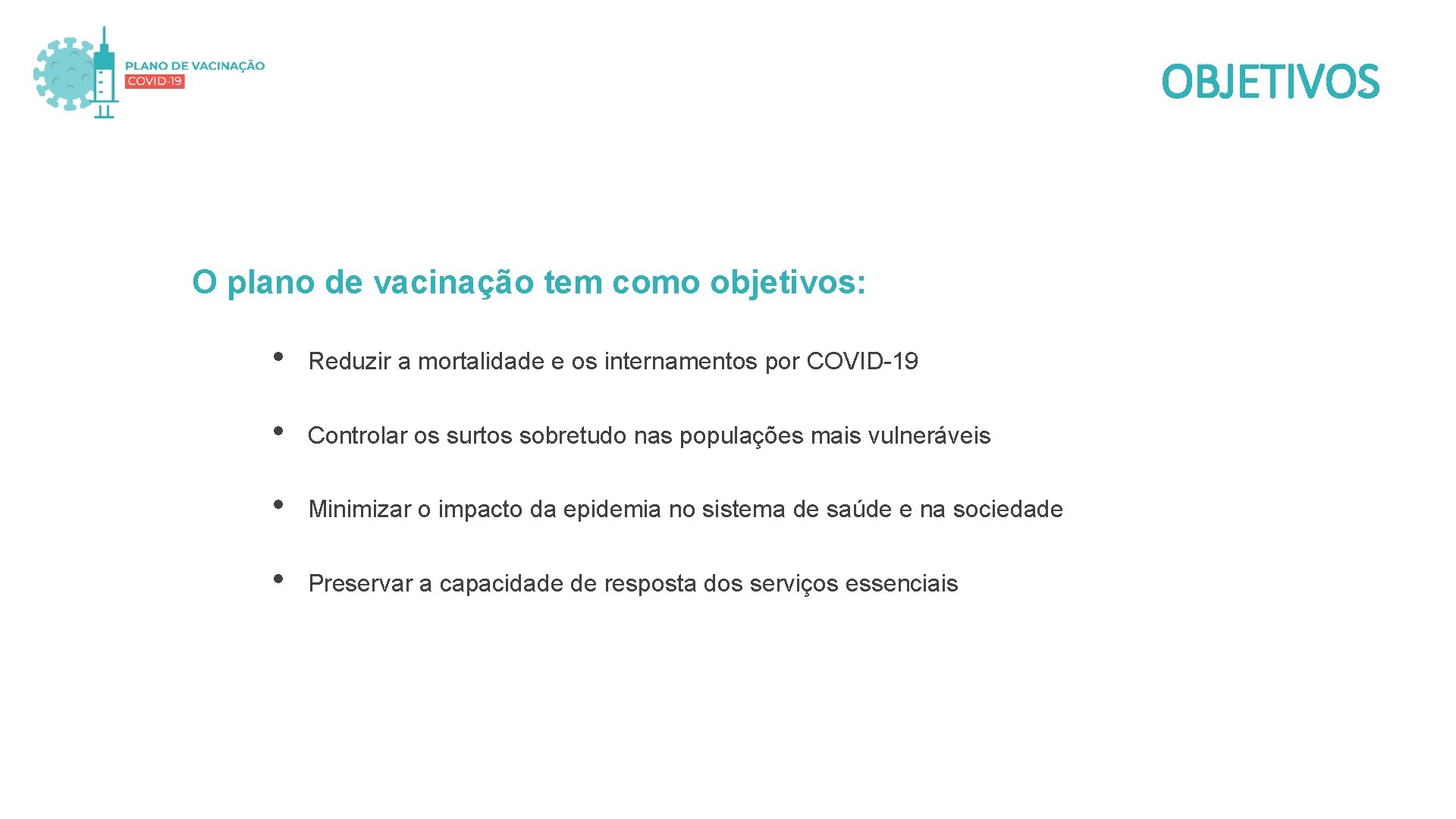 OBJETIVOS O plano de vacinação tem como objetivos: • Reduzir a mortalidade e os