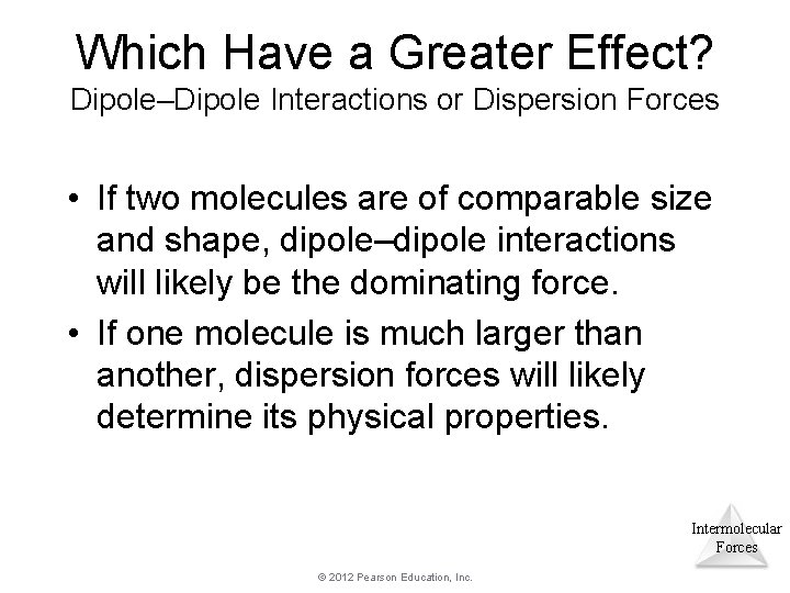 Which Have a Greater Effect? Dipole–Dipole Interactions or Dispersion Forces • If two molecules Which Have a Greater Effect? Dipole–Dipole Interactions or Dispersion Forces • If two molecules