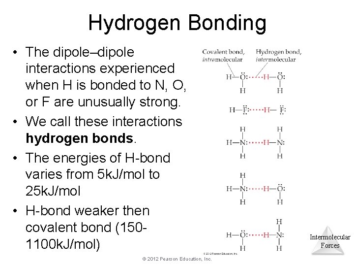 Hydrogen Bonding • The dipole–dipole interactions experienced when H is bonded to N, O, Hydrogen Bonding • The dipole–dipole interactions experienced when H is bonded to N, O,