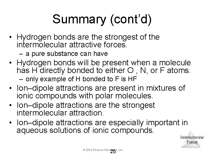 Summary (cont’d) • Hydrogen bonds are the strongest of the intermolecular attractive forces. – Summary (cont’d) • Hydrogen bonds are the strongest of the intermolecular attractive forces. –