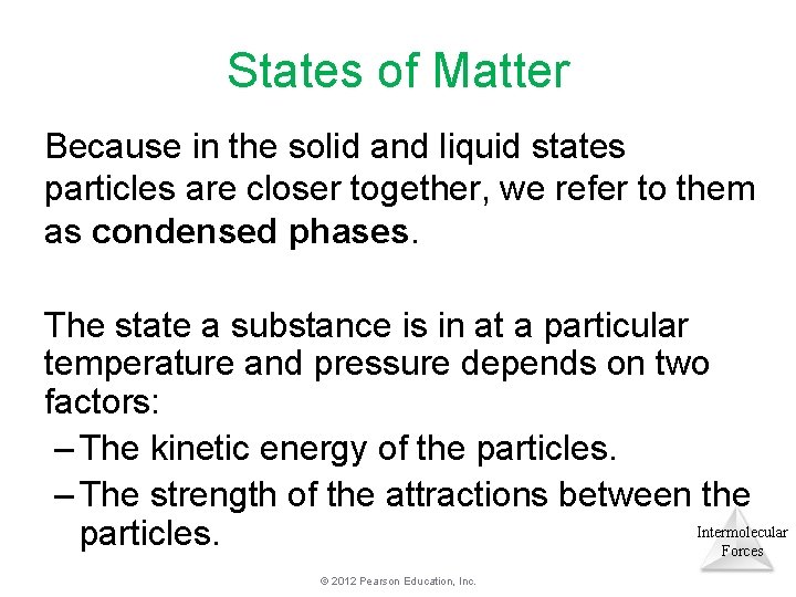 States of Matter Because in the solid and liquid states particles are closer together, States of Matter Because in the solid and liquid states particles are closer together,