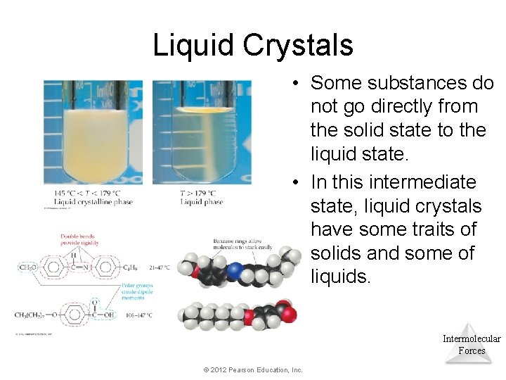 Liquid Crystals • Some substances do not go directly from the solid state to Liquid Crystals • Some substances do not go directly from the solid state to