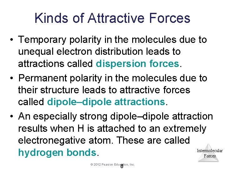 Kinds of Attractive Forces • Temporary polarity in the molecules due to unequal electron Kinds of Attractive Forces • Temporary polarity in the molecules due to unequal electron