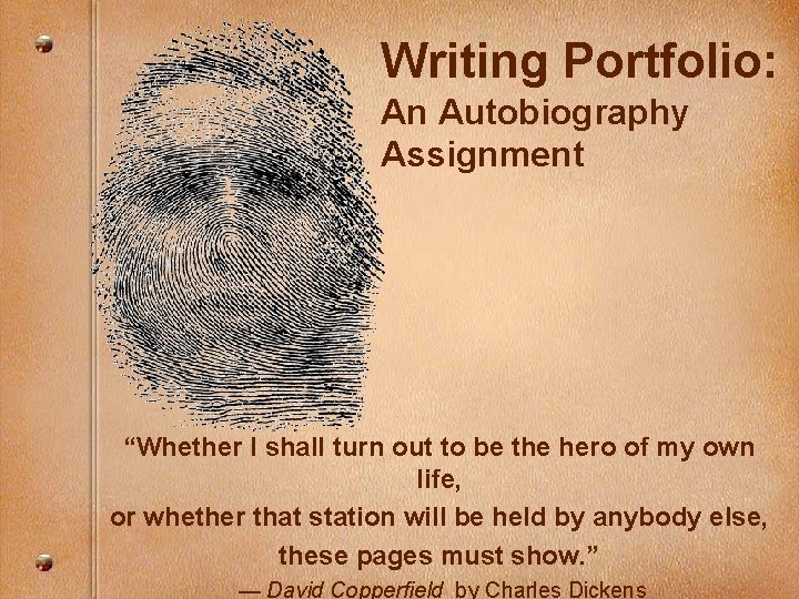 Writing Portfolio: An Autobiography Assignment “Whether I shall turn out to be the hero