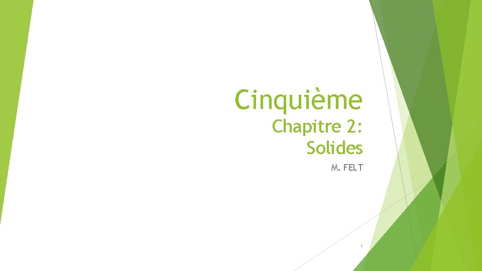 Cinquième Chapitre 2: Solides M. FELT 1 