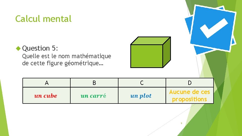 Calcul mental Question 5: Quelle est le nom mathématique de cette figure géométrique… A