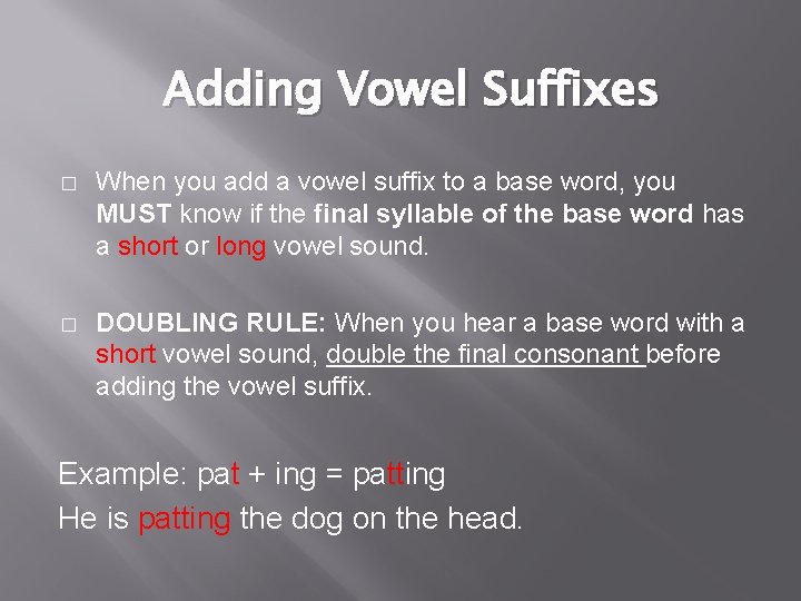 Adding Vowel Suffixes � When you add a vowel suffix to a base word,