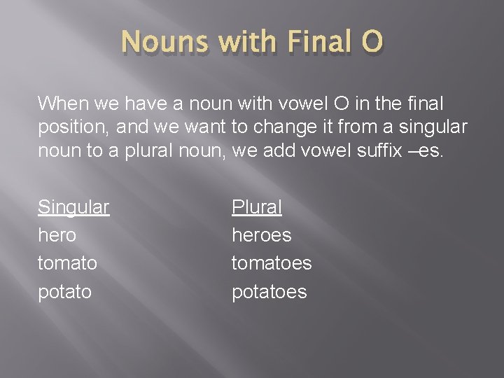 Nouns with Final O When we have a noun with vowel O in the