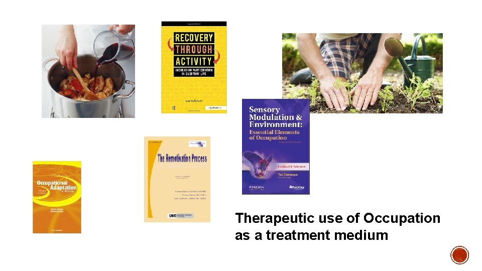 Therapeutic use of Occupation as a treatment medium 