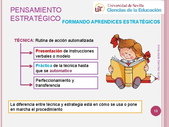 PENSAMIENTO ESTRATÉGICO FORMANDO APRENDICES ESTRATÉGICOS TÉCNICA: Rutina de acción automatizada Práctica de la técnica