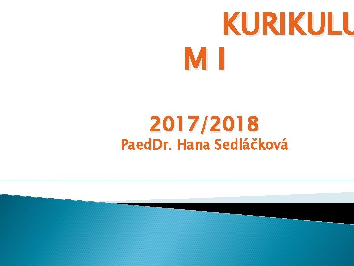 KURIKULU MI 2017/2018 Paed. Dr. Hana Sedláčková 