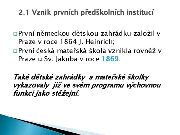 2. 1 Vznik prvních předškolních institucí q První německou dětskou zahrádku založil v Praze