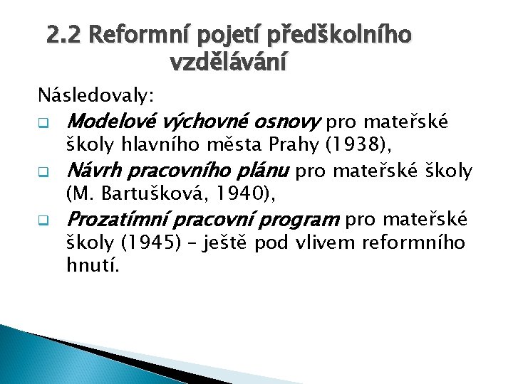 2. 2 Reformní pojetí předškolního vzdělávání Následovaly: q q q Modelové výchovné osnovy pro