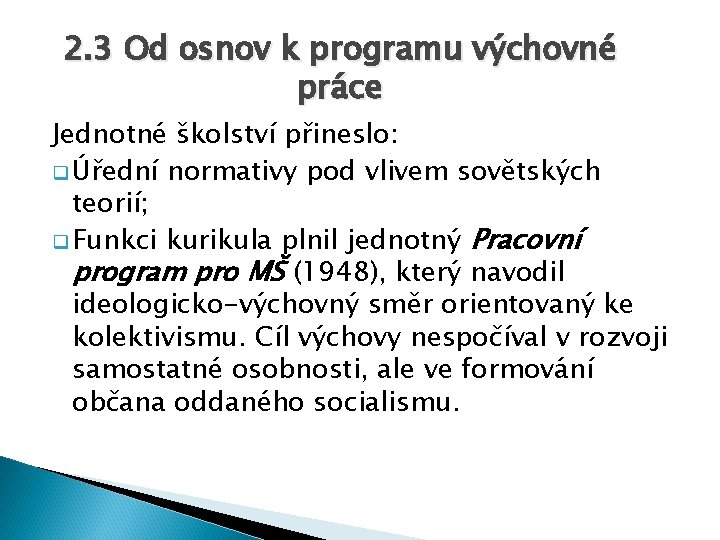 2. 3 Od osnov k programu výchovné práce Jednotné školství přineslo: q Úřední normativy