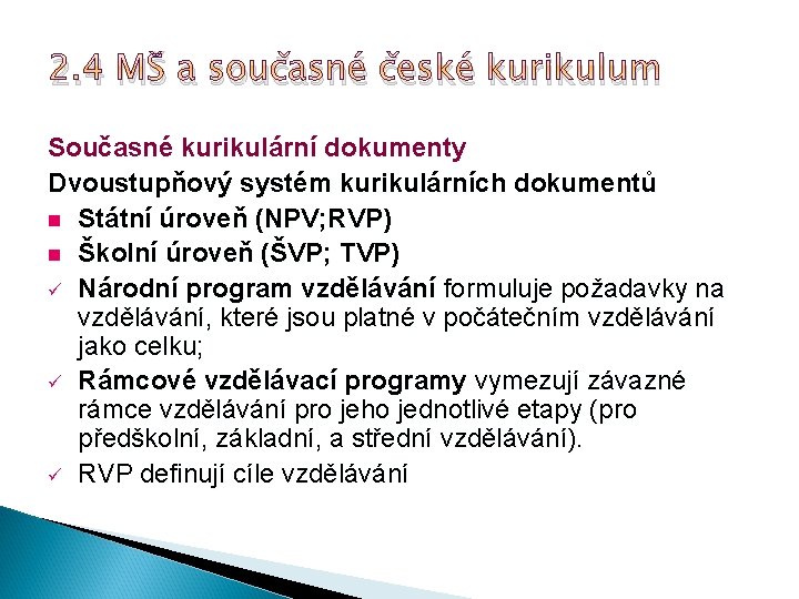 2. 4 MŠ a současné české kurikulum Současné kurikulární dokumenty Dvoustupňový systém kurikulárních dokumentů