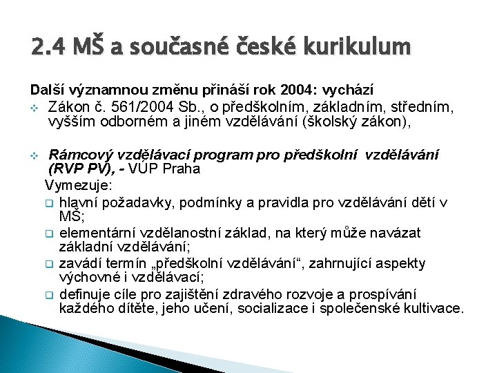 2. 4 MŠ a současné české kurikulum Další významnou změnu přináší rok 2004: vychází