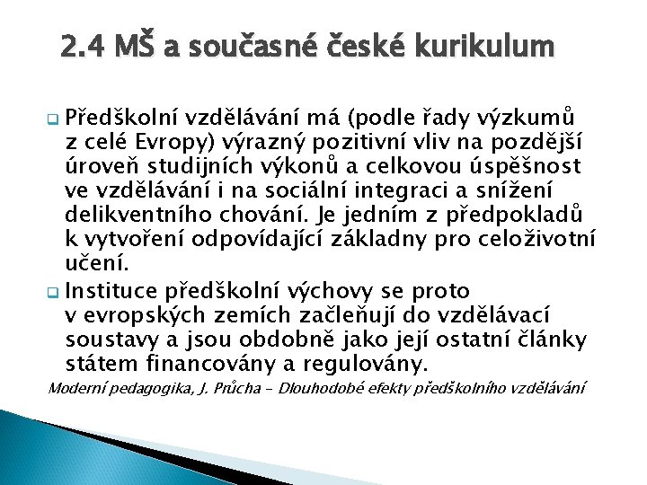 2. 4 MŠ a současné české kurikulum q Předškolní vzdělávání má (podle řady výzkumů