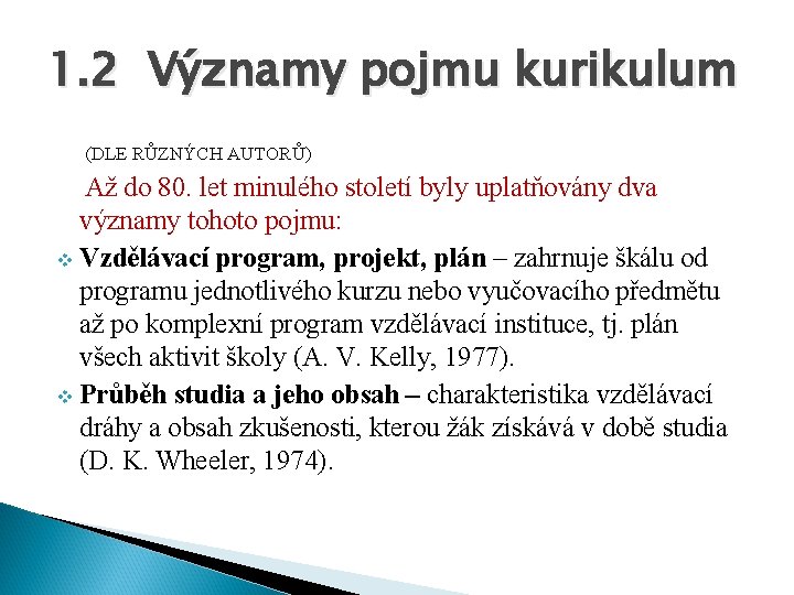 1. 2 Významy pojmu kurikulum (DLE RŮZNÝCH AUTORŮ) Až do 80. let minulého století