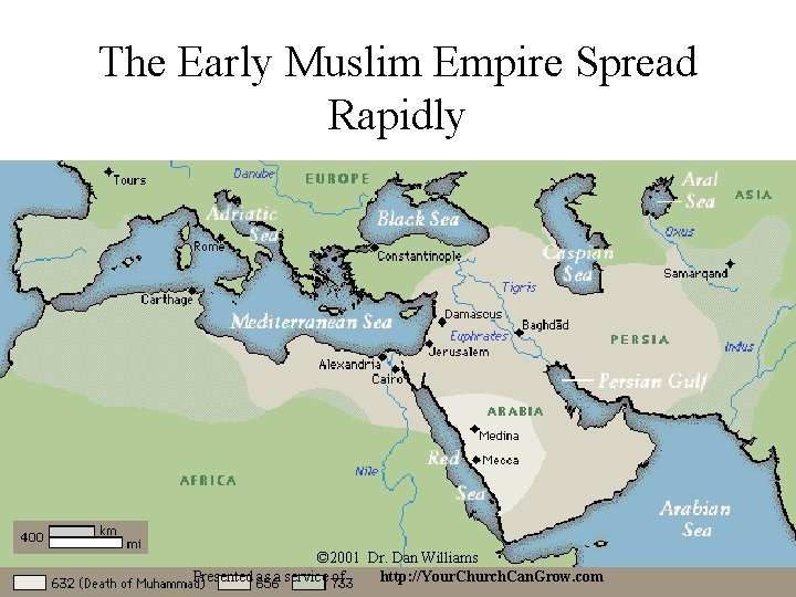 The Early Muslim Empire Spread Rapidly © 2001 Dr. Dan Williams Presented as a