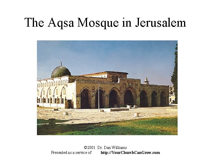 The Aqsa Mosque in Jerusalem © 2001 Dr. Dan Williams Presented as a service