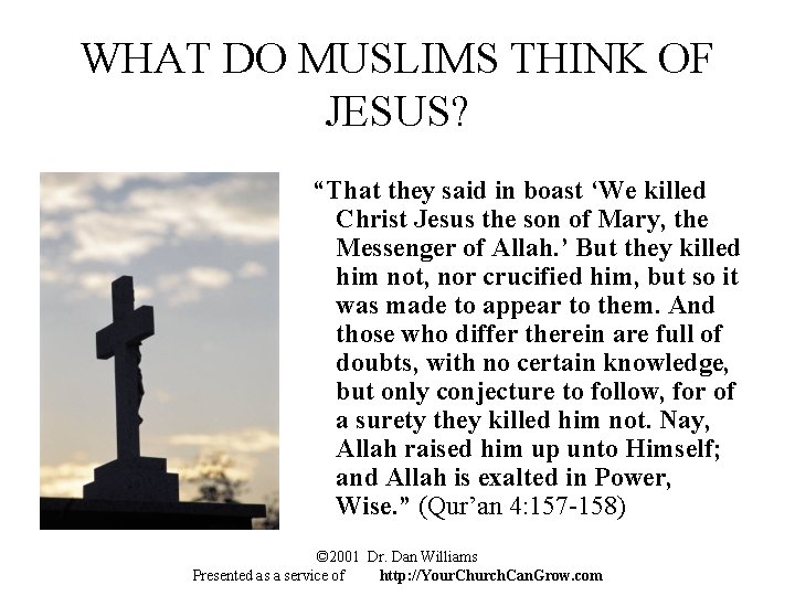 WHAT DO MUSLIMS THINK OF JESUS? “That they said in boast ‘We killed Christ