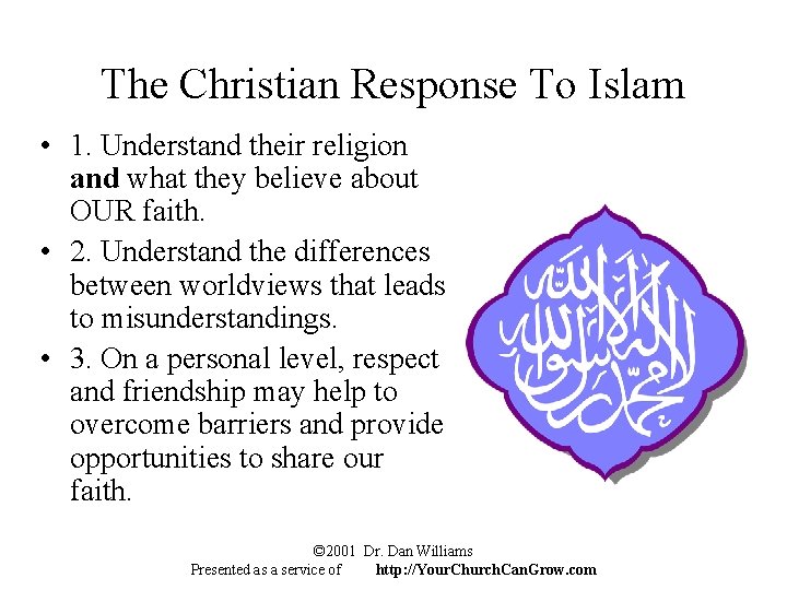 The Christian Response To Islam • 1. Understand their religion and what they believe