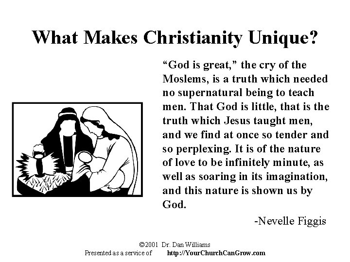 What Makes Christianity Unique? “God is great, ” the cry of the Moslems, is