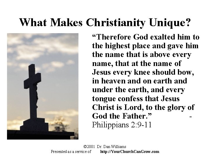 What Makes Christianity Unique? “Therefore God exalted him to the highest place and gave