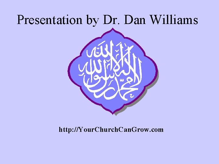 Presentation by Dr. Dan Williams http: //Your. Church. Can. Grow. com 