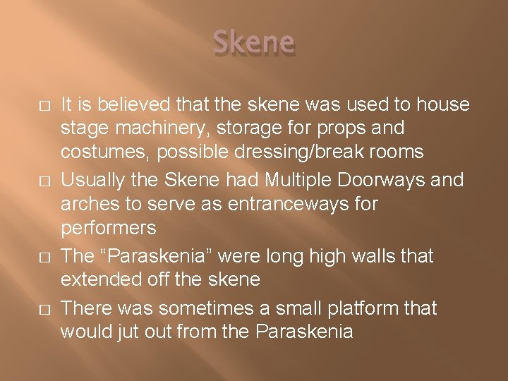 Skene � � It is believed that the skene was used to house stage