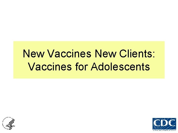 New Vaccines New Clients: Vaccines for Adolescents 