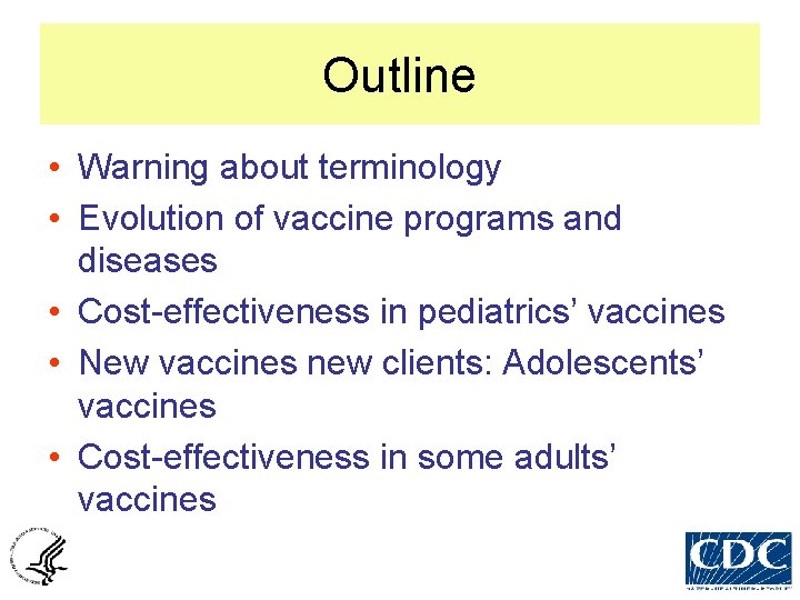 Outline • Warning about terminology • Evolution of vaccine programs and diseases • Cost-effectiveness