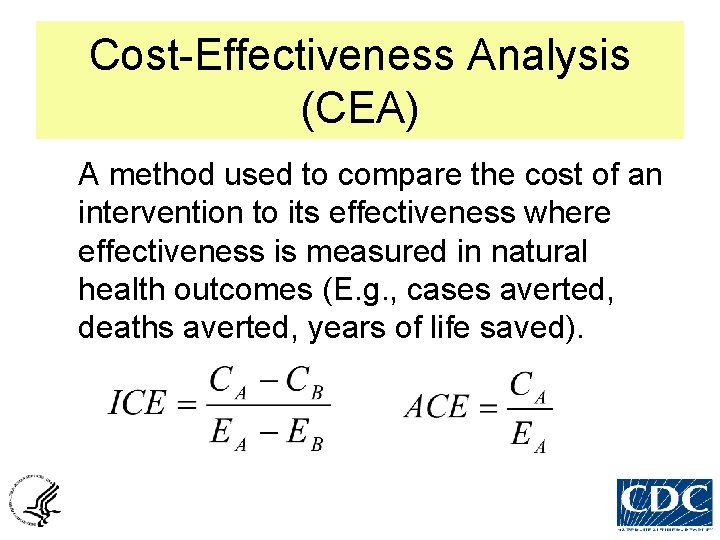 Cost-Effectiveness Analysis (CEA) A method used to compare the cost of an intervention to