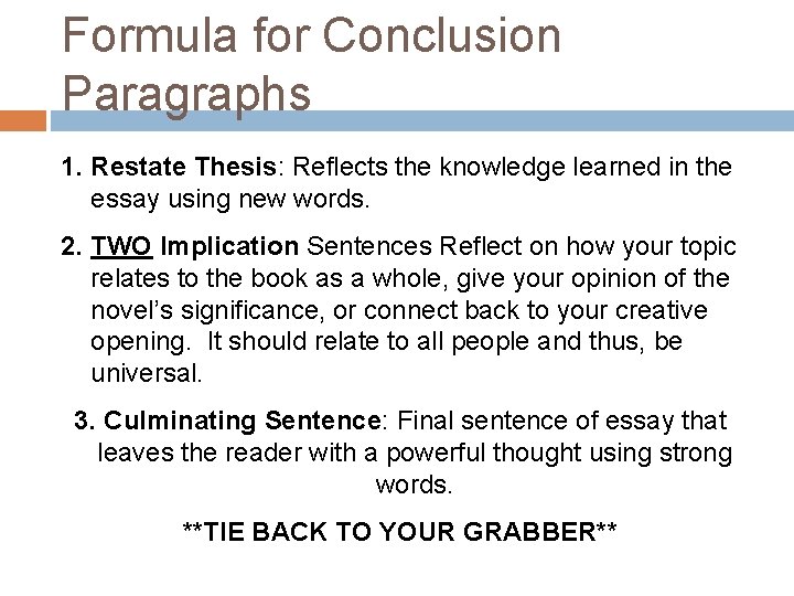 Formula for Conclusion Paragraphs 1. Restate Thesis: Reflects the knowledge learned in the essay