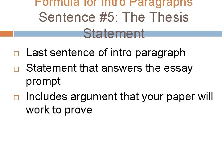 Formula for Intro Paragraphs Sentence #5: Thesis Statement Last sentence of intro paragraph Statement