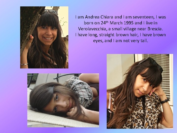 I am Andrea Chiara and I am seventeen, I was born on 24 th